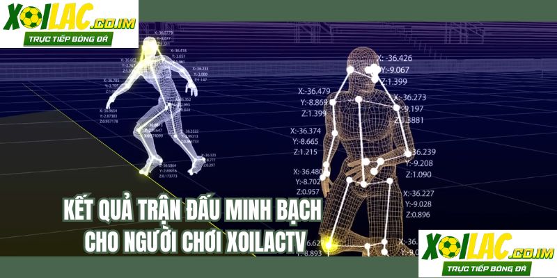 Kết quả trận đấu minh bạch cho người chơi XOILACTV